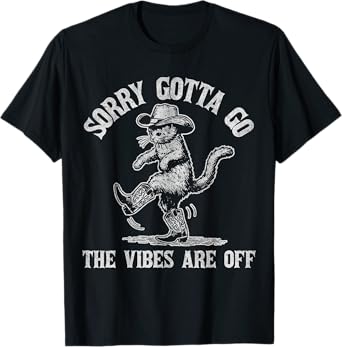 Sorry Gotta Go The Vibes Are Off Funny Cat Men Women T-Shirt