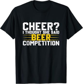 Cheer Dad Cheerleader I Thought She Said Beer Competition T-Shirt