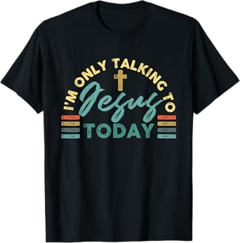I'm Only Talking To Jesus Today T-Shirt