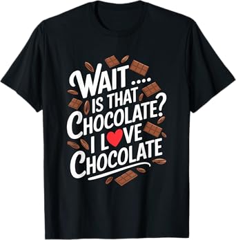 Chocolate Lover Quote Chocolate Theme Chocoholic T-Shirt