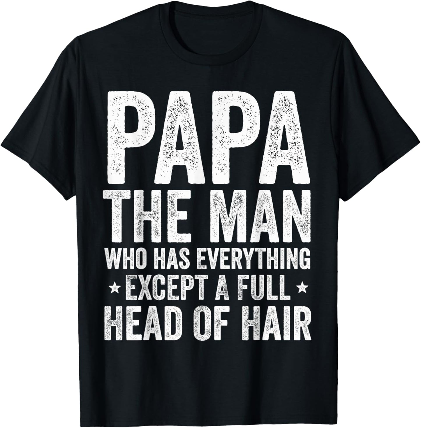 Papa The Man Who Has Everything Except A Full Head Of Hair T-Shirt