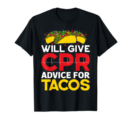 Will Give CPR Advice For Tacos CPR Instructor Tacos Lover T-Shirt
