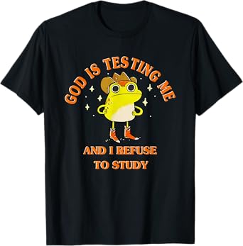 God Is Testing Me And I Refuse To Study Frog T-Shirt