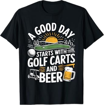 A Good Day Starts With Golf Carts And Beer, Golfer Golfing T-Shirt