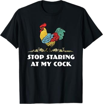 Stop Staring at My Cock Geek Funny Chicken T-Shirt