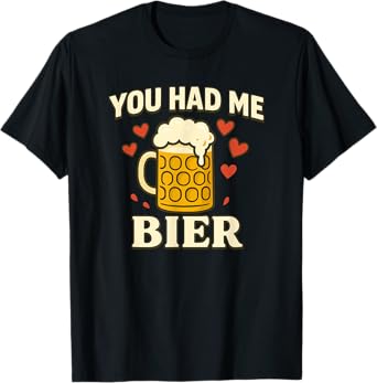 You Had Me at Bier Funny Bavarian Oktoberfest Beer Love T-Shirt