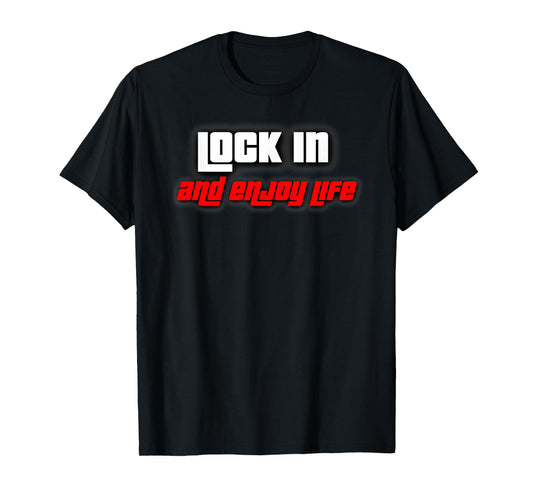 Lock in and Enjoy Life T-Shirt