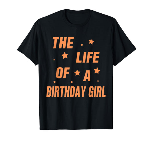 Music Show Fans The Life of A Birthday Girl T-Shirt
