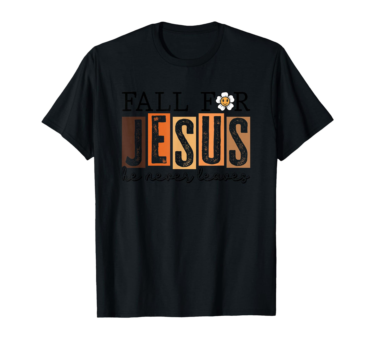 Fall for Jesus He Never Leaves T-Shirt