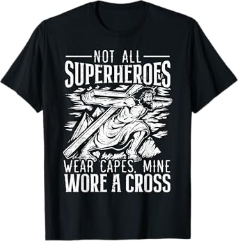 Not All Superheroes Wear Capes Mine Wore A Cross Jesus T-Shirt