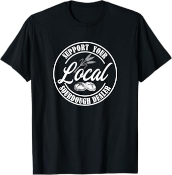 Support Your Local Sourdough Dealer Retro Graphic T-Shirt