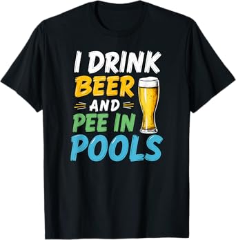 Toilet Joke I Drink Beer & Pee in Pools T-Shirt