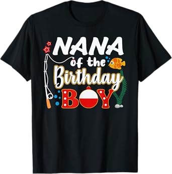 Nana of The Birthday Boy Fishing Family Matching Bday Party T-Shirt