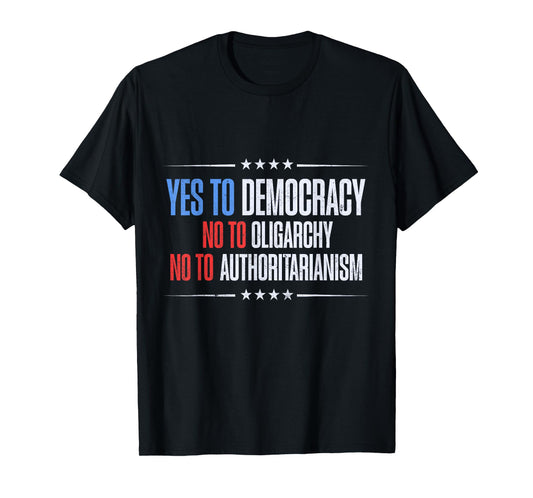 Yes To Democracy No To Oligarchy Quote T-Shirt