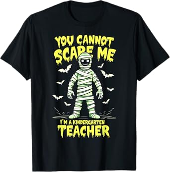 You Cannot Scare Me Mummy Kindergarten Teacher Halloween T-Shirt