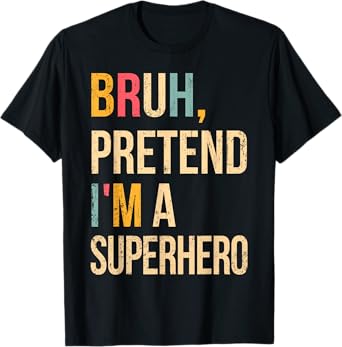 Bruh Pretend I'm A Superhero Halloween Lazy Easy Costume DIY T-Shirt