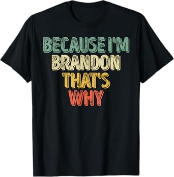 Funny Personalized Name Shirt Because I'm Brandon That's Why T-Shirt