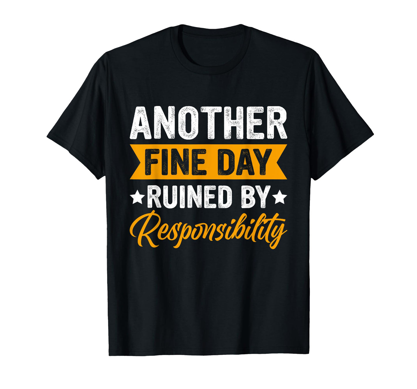 Another Fine Day Ruined by Responsibility Funny Adulting T-Shirt