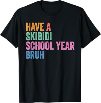 Gen Z Back To School Have A Skibidi School Year Bruh T-Shirt