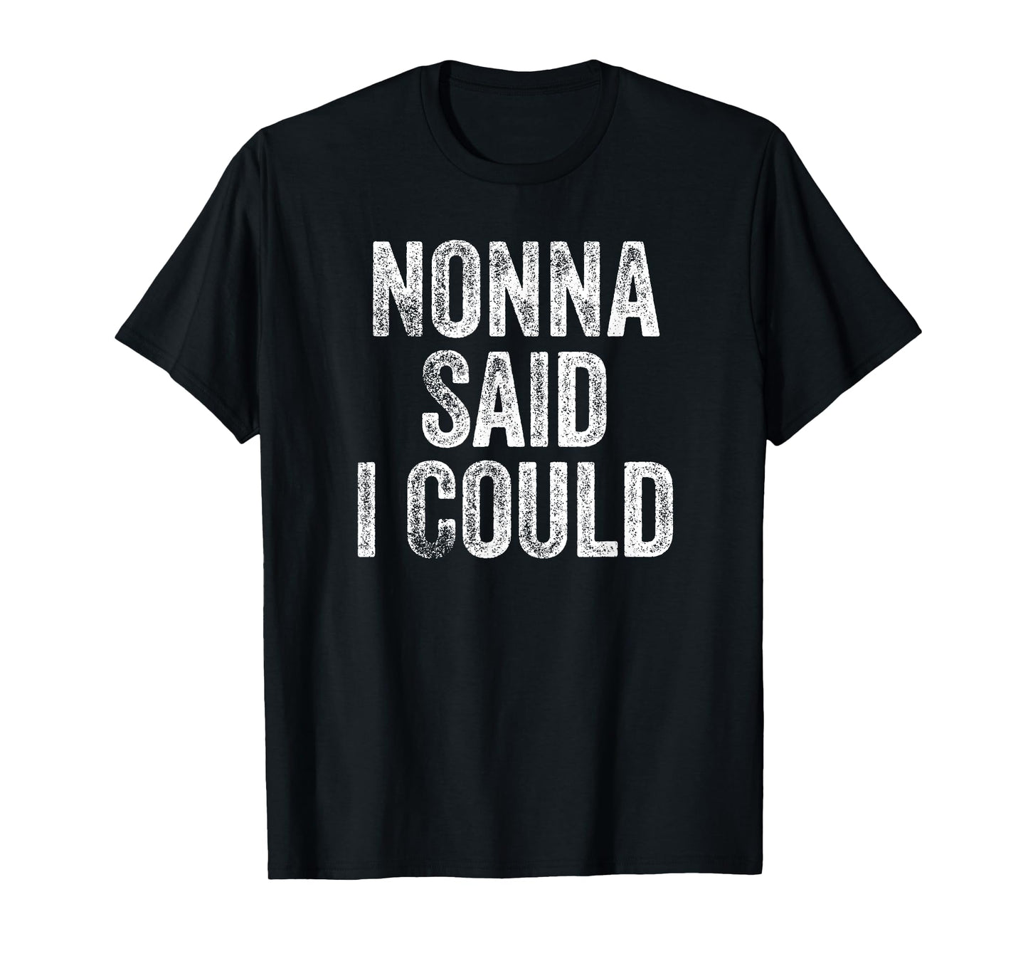 Nonna Said I Could Funny Grandchild Grandson Granddaughter T-Shirt