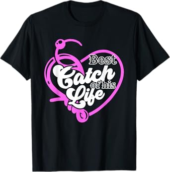 Best Catch Of His Life For A Matching Fishing Lover Couples T-Shirt