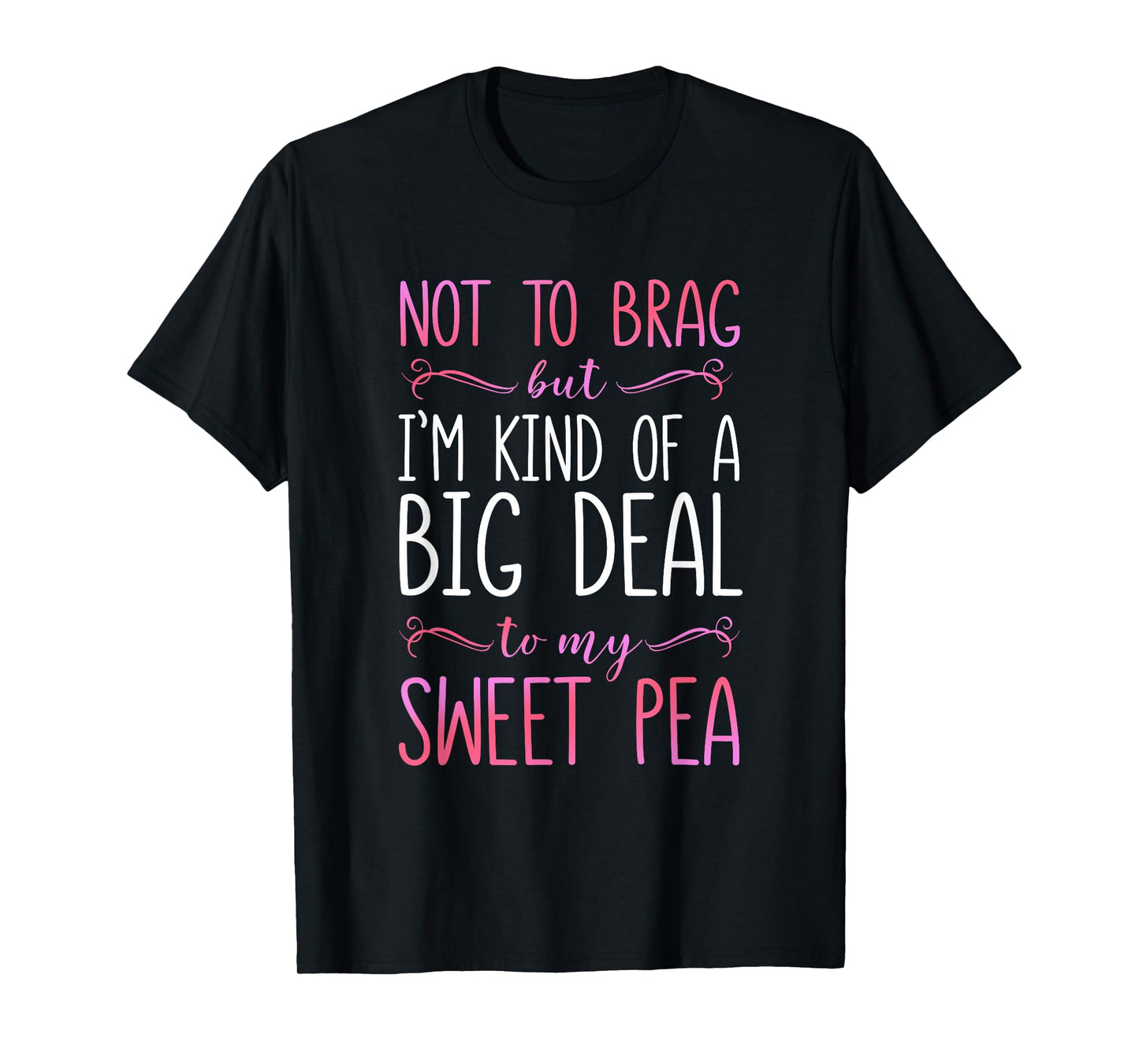 I'm A Big Deal To My Sweet Pea T-Shirt