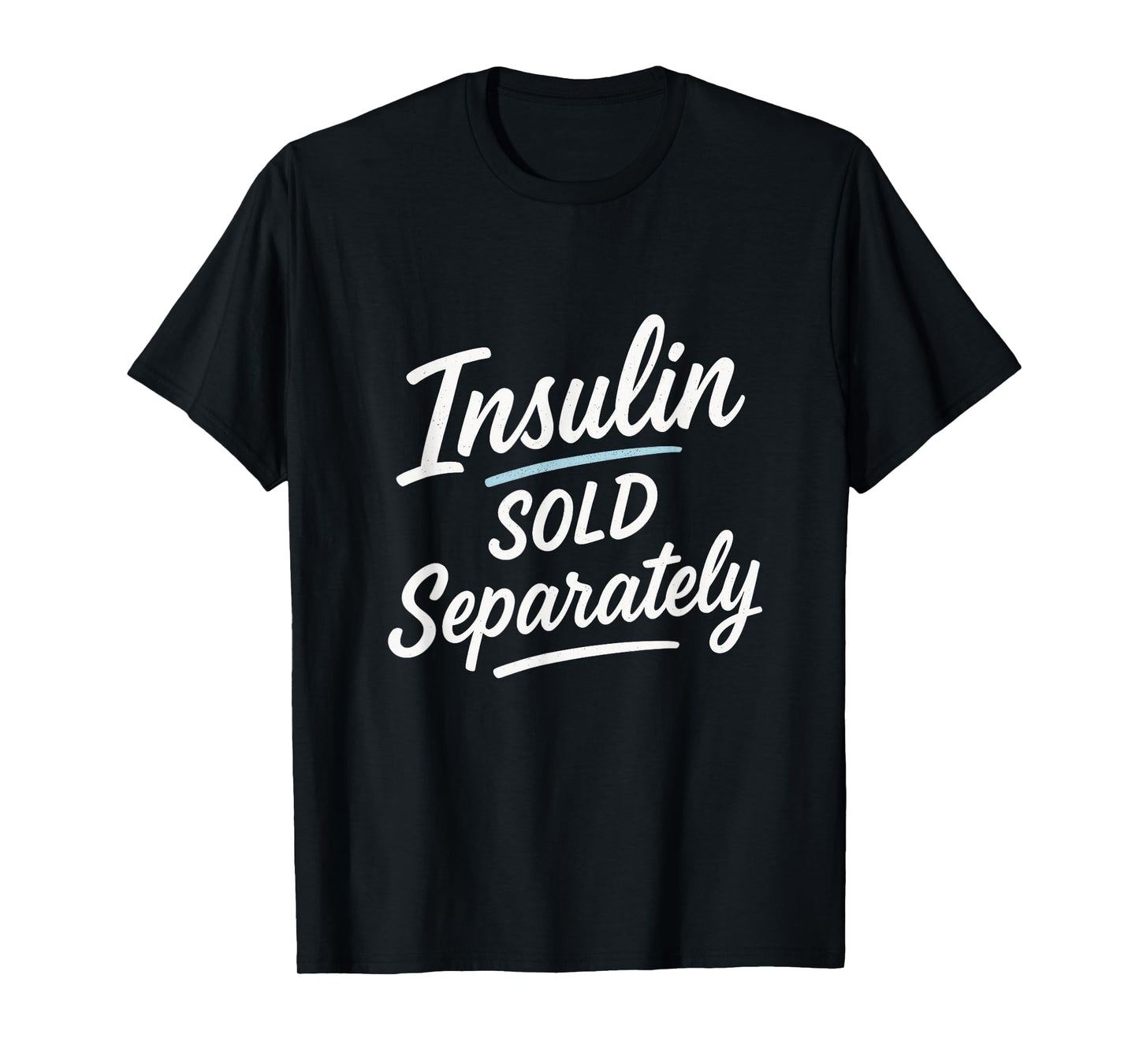 Insulin Sold Separately - Funny Diabetes Humor T-Shirt