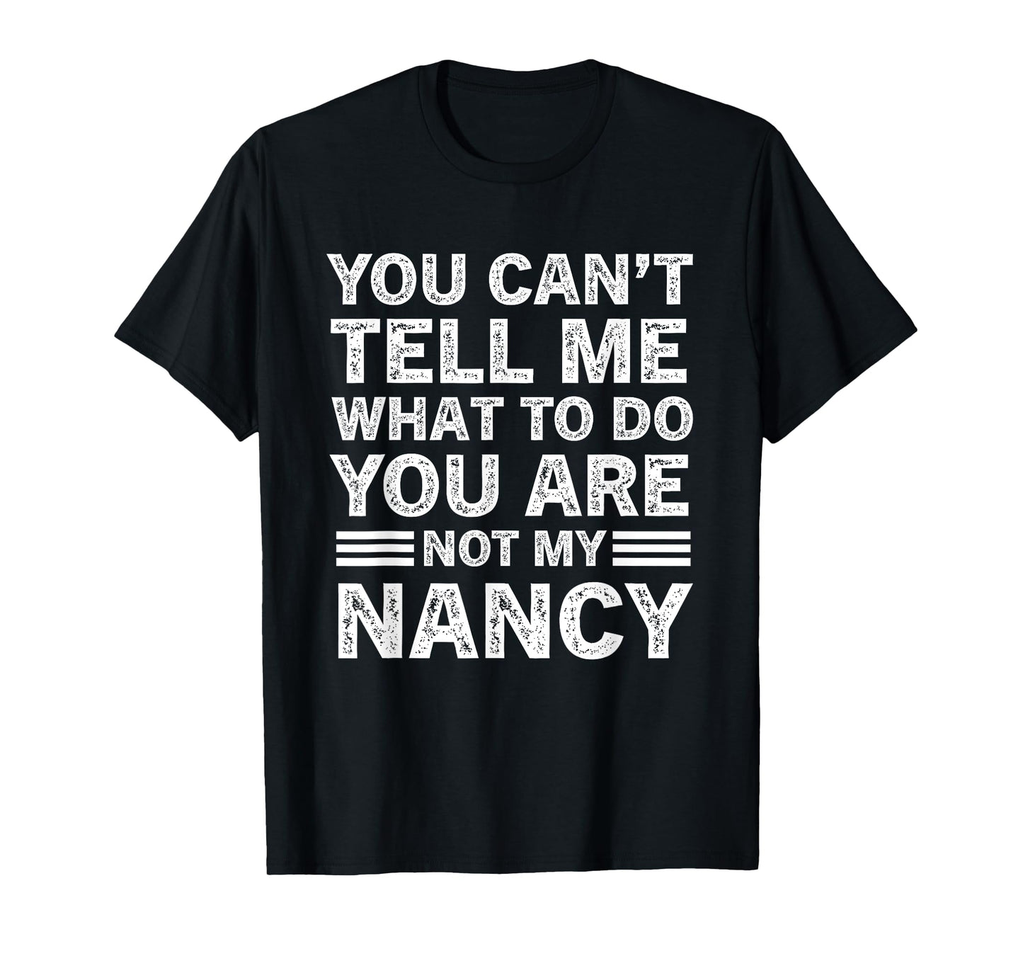 You Can't Tell Me What to Do You're Not My Nancy T-Shirt