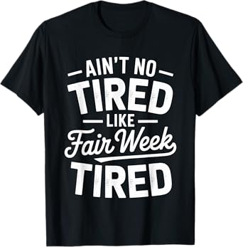 Ain’t No Tired Like Fair Week Tired Funny Farmers Workers T-Shirt
