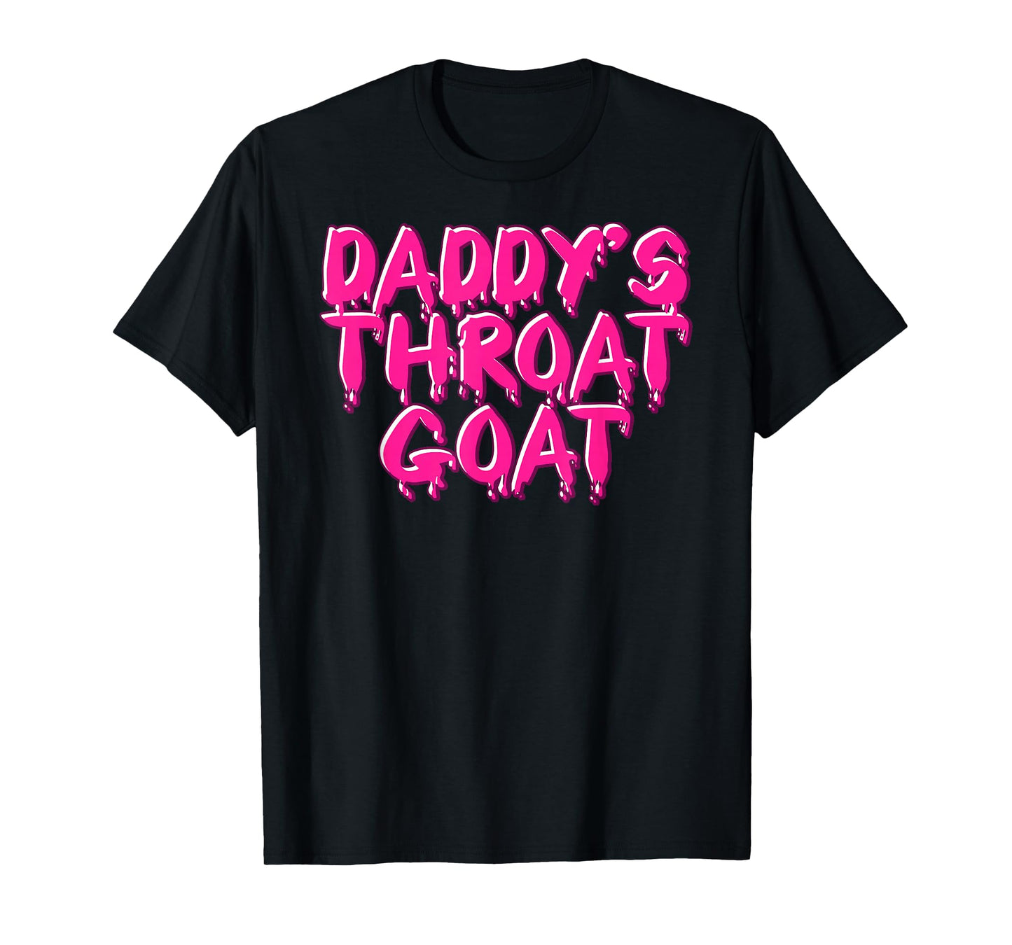 Daddys Throat Goat Tee Funny Adult Humor Men Women Sarcastic T-Shirt