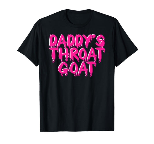 Daddys Throat Goat Tee Funny Adult Humor Men Women Sarcastic T-Shirt