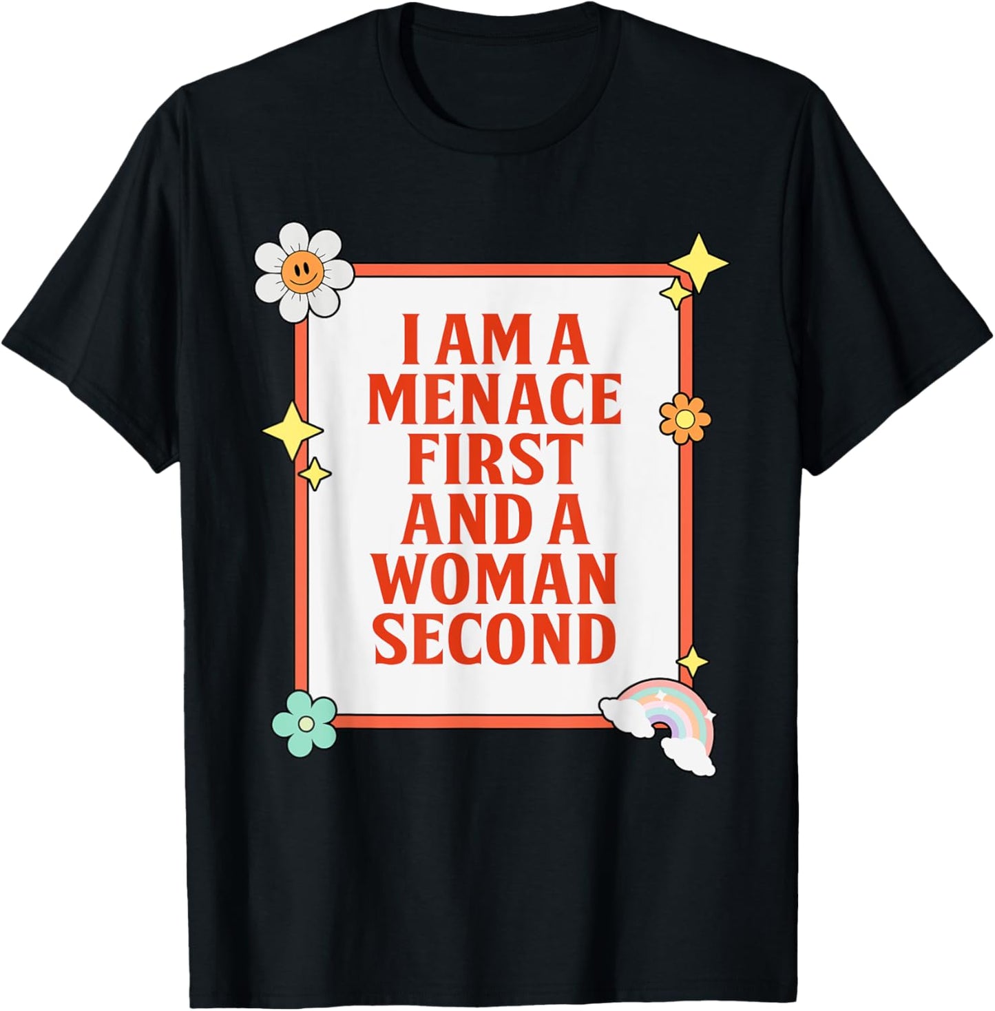 I Am A Menace First And A Woman Second Design T-Shirt