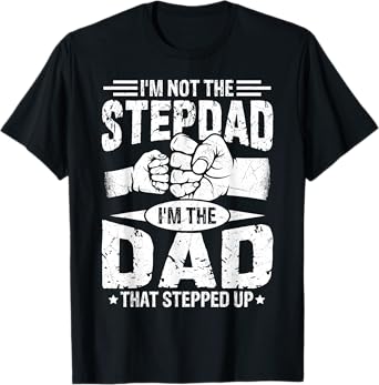 Not The Stepdad Dad That Stepped Up Fathers Day 2025 T-Shirt