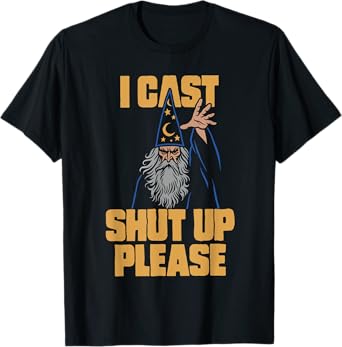 I Cast Shut Up Please Wizard Funny Meme Humor T-Shirt