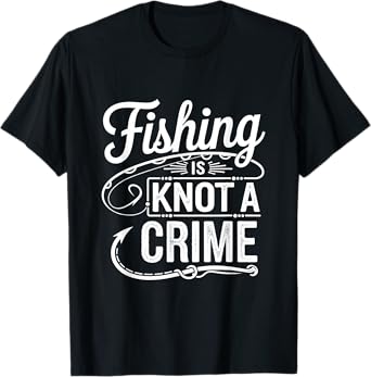 Fishing Is Knot a Crime T-Shirt