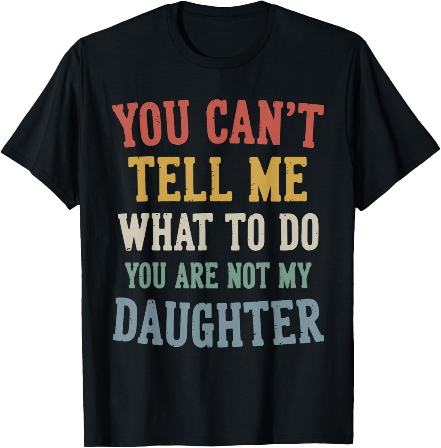 You cant tell me what to do daughter T-Shirt