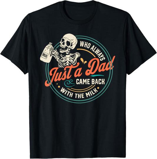 Just A Dad Who Always Came Back With The Milk Fathers Day T-Shirt