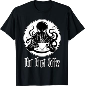 Funny Cthulhu horror - But First Coffee Lovecraft fans T-Shirt