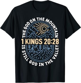 The God On The Mountain Is Still God In The Valley 1 King T-Shirt