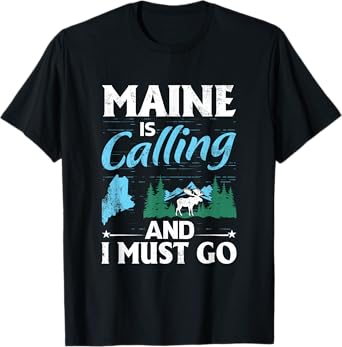 Maine Is Calling And I Must Go Funny Vacation Maine Shirt T-Shirt