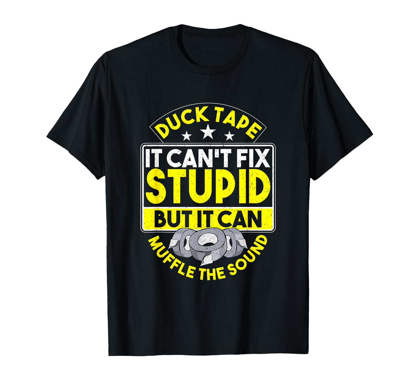 Duct Tape It Can't Fix Stupid But It Can Muffle The Sound T-Shirt