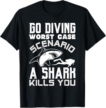 Go Diving Worst Case Scenario A Shark Kills You Funny Gift T-Shirt