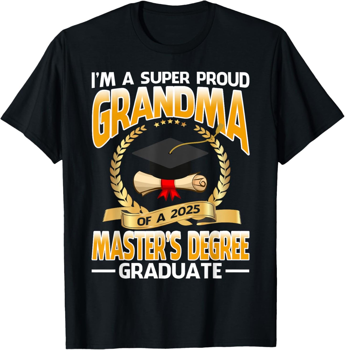 I'm A Super Proud Grandma Of A 2025 Master's Degree Graduate T-Shirt