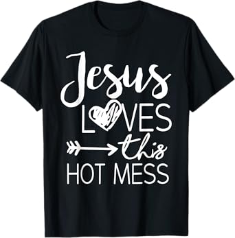 Jesus Loves This Hot Mess T-Shirt