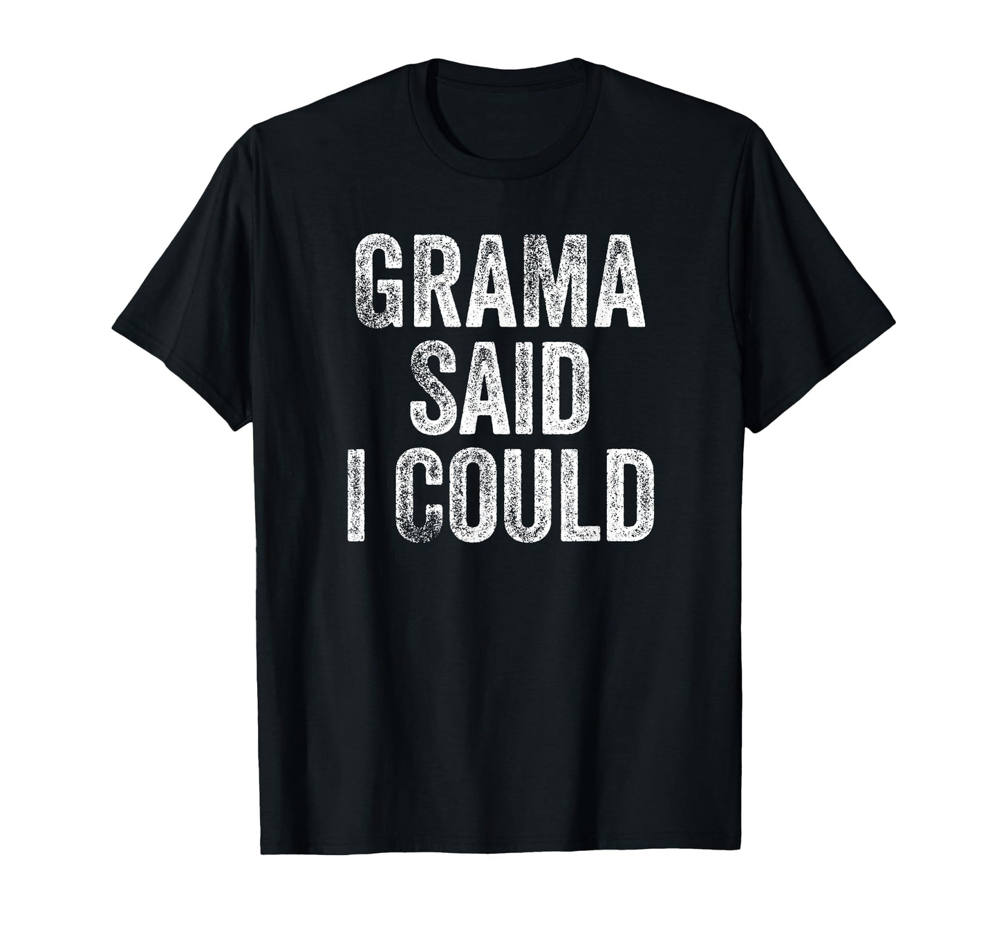 Grama Said I Could Funny Grandchild Grandson Granddaughter T-Shirt