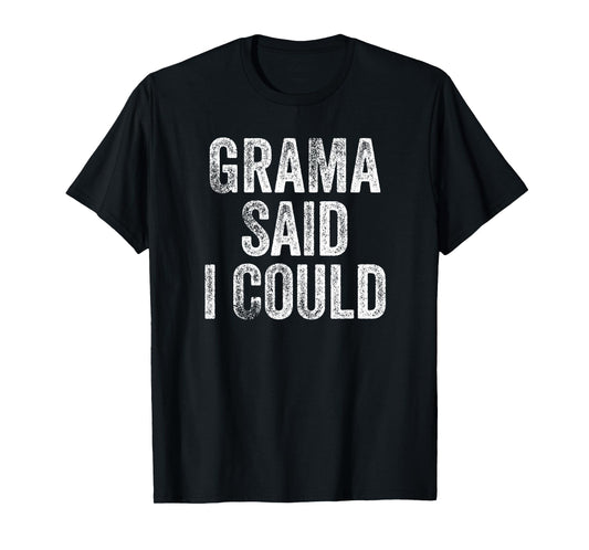 Grama Said I Could Funny Grandchild Grandson Granddaughter T-Shirt