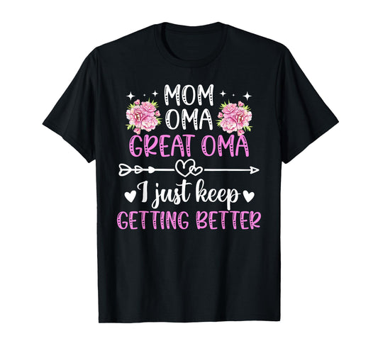 Mom Oma Great Oma Keep Getting Better Great Oma T-Shirt