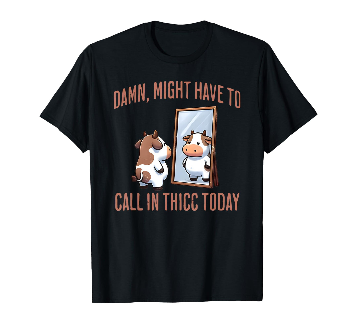 damn might have to call in thicc today funny cute cow lover T-Shirt
