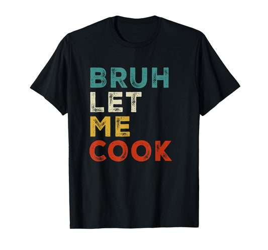Retro Bruh Let Me Cook Meme Funny Let Him Cook T-Shirt