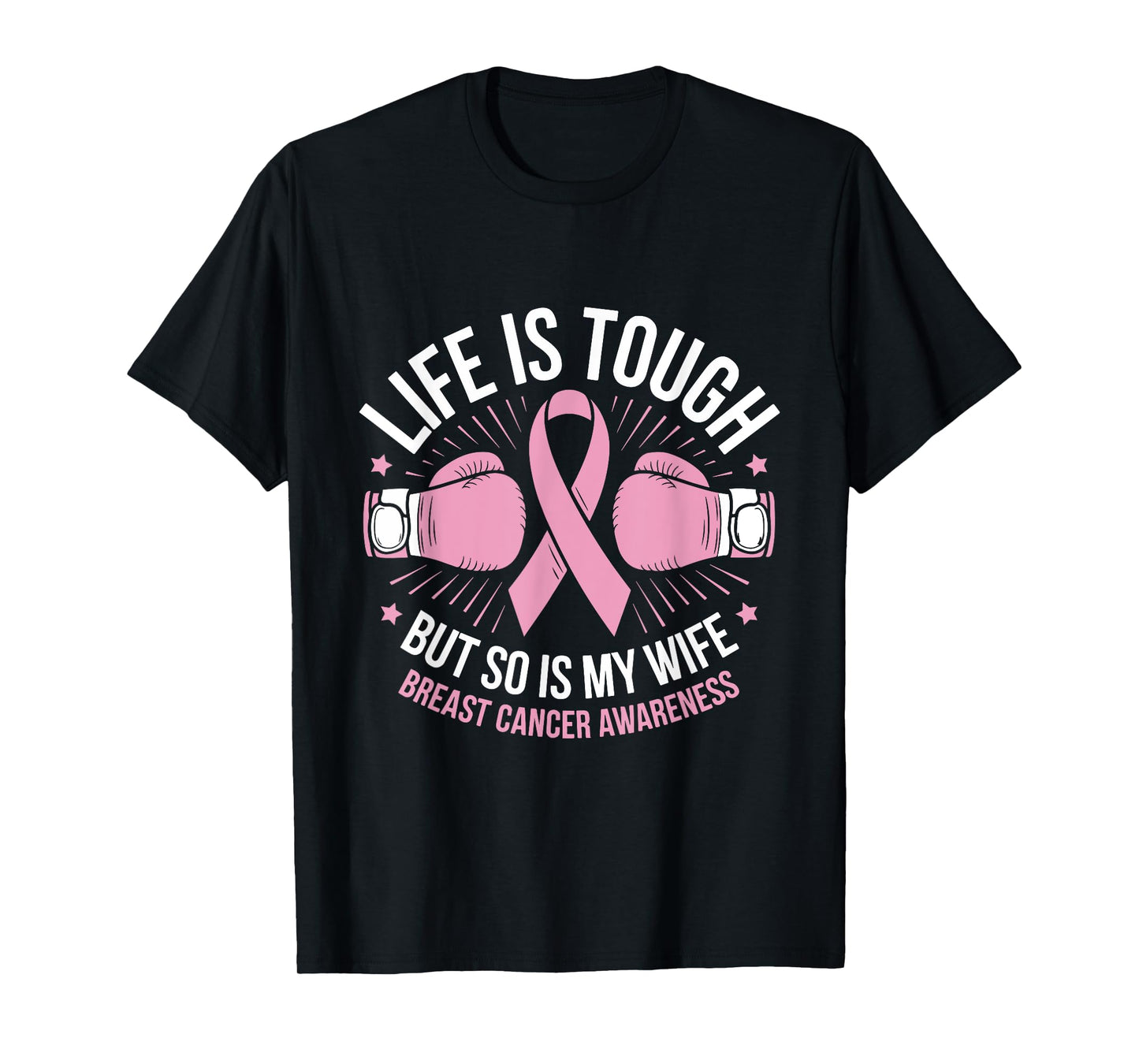 Life Is Tough But So Is My Wife Boxing Gloves Breast Cancer T-Shirt